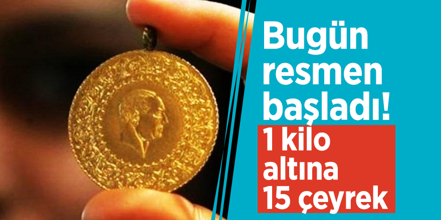 Bugün resmen başladı! 1 kilo altına 15 çeyrek
