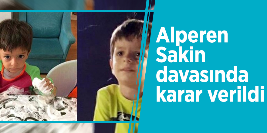 Alperen Sakin davasında karar verildi