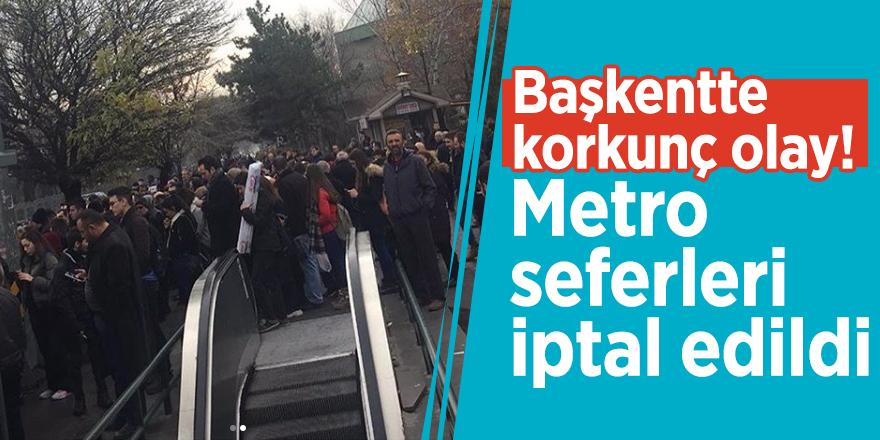 Başkentte korkunç olay! Metro seferleri iptal edildi