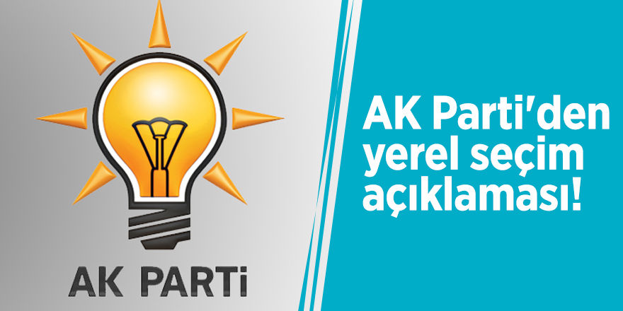 AK Parti'den yerel seçim açıklaması!
