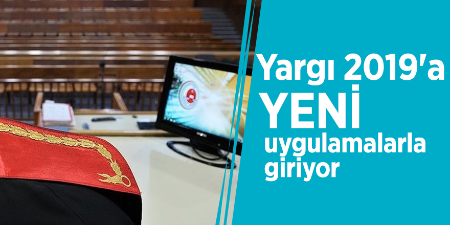 Yargı 2019'a yeni uygulamalarla giriyor