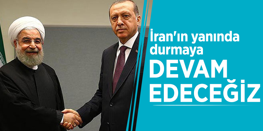 Erdoğan: İran'ın yanında durmaya devam edeceğiz