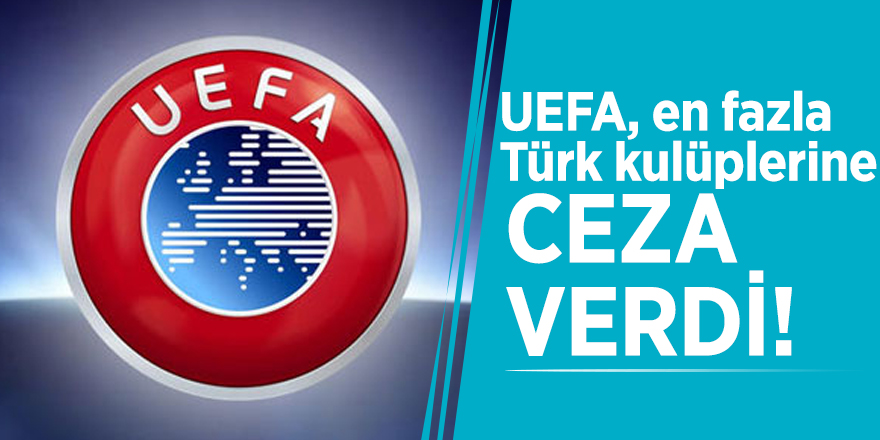 UEFA, en fazla Türk kulüplerine ceza verdi!