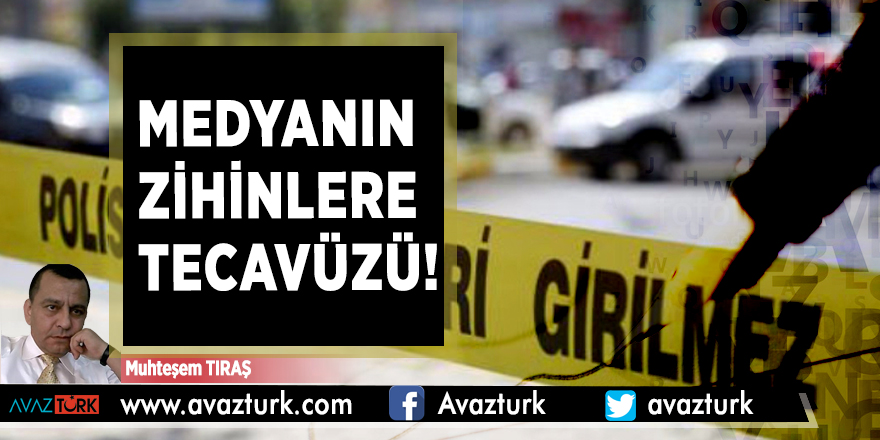 MEDYANIN ZİHİNLERE TECAVÜZÜ!