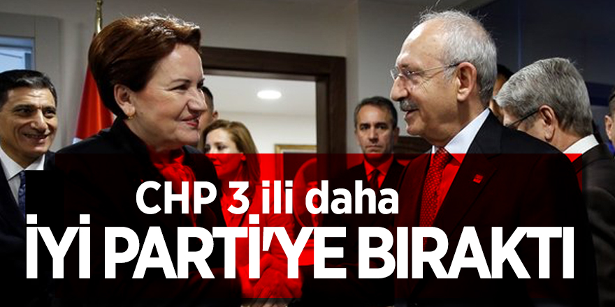 CHP 3 ili daha İYİ Parti'ye bıraktı