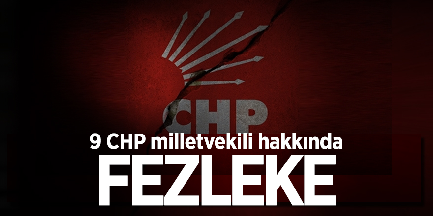 9 CHP milletvekili hakkında fezleke