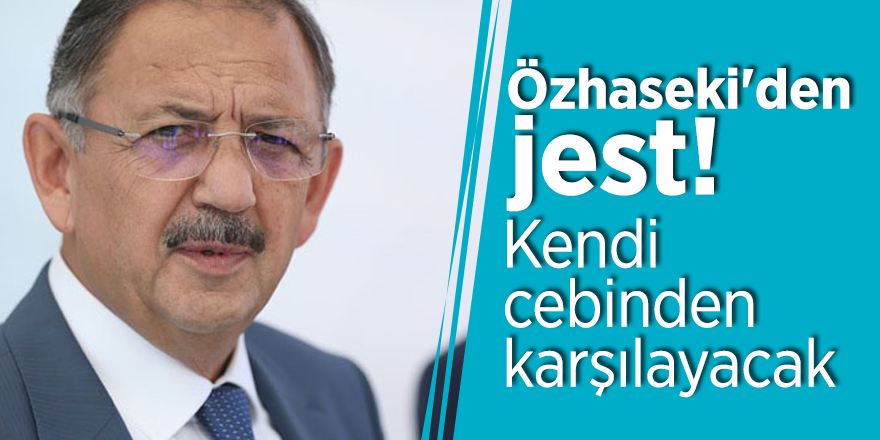 Özhaseki'den jest! Kendi cebinden karşılayacak