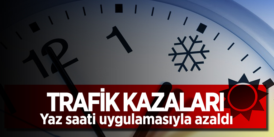 Trafik kazaları, Yaz saati uygulamasıyla azaldı