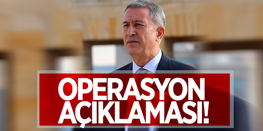 Bakan Akar'dan operasyon açıklaması!