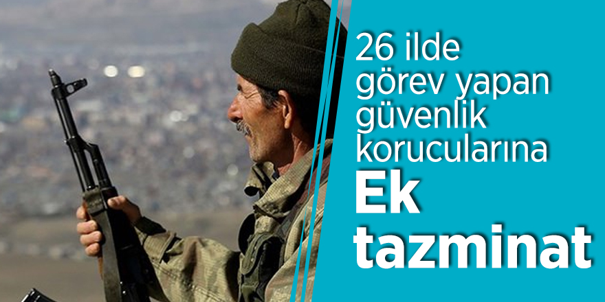 Erdoğan imzaladı! 26 ilde görev yapan güvenlik korucularına ek tazminat