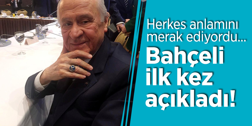 Herkes anlamını merak ediyordu... Bahçeli ilk kez açıkladı!