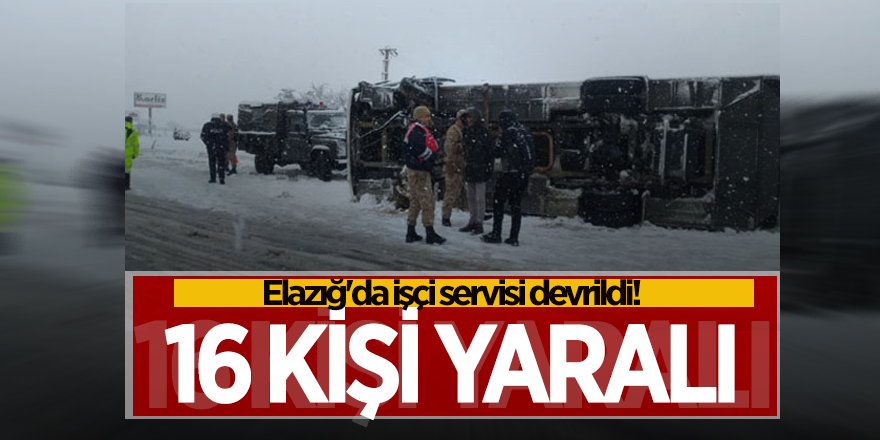 Elazığ'da işçi servisi devrildi! 16 kişi yaralı