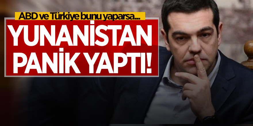 ABD ve Türkiye bunu yaparsa... Yunanistan panik yaptı!