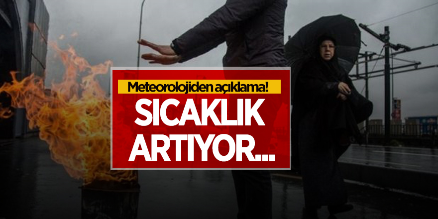 Meteorolojiden açıklama! Sıcaklık artıyor...