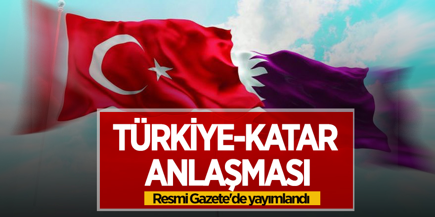 Türkiye-Katar anlaşması Resmi Gazete'de yayımlandı
