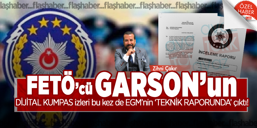 FETÖ’cü GARSON’un DİJİTAL KUMPAS izleri bu kez de EGM’nin ‘TEKNİK RAPORUNDA’ çıktı!