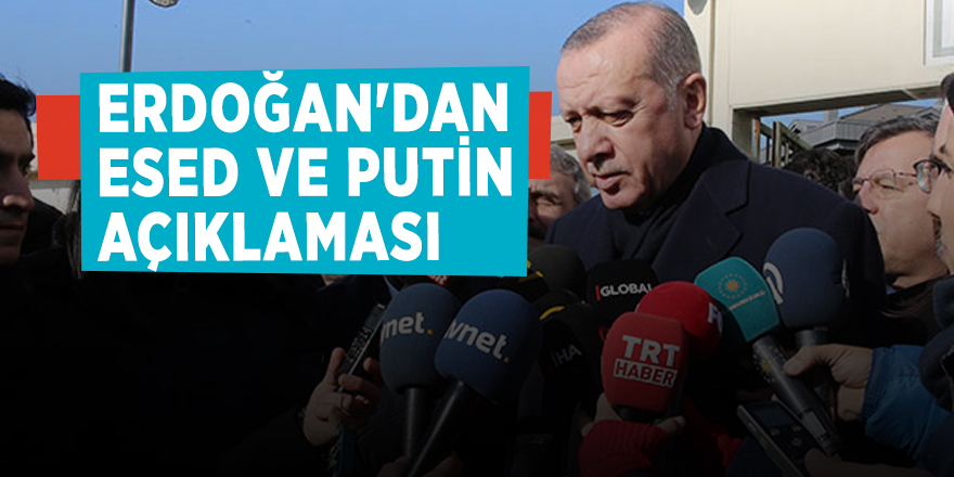 Erdoğan'dan Esed ve Putin açıklaması