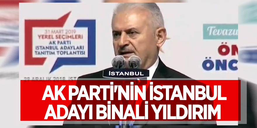 Erdoğan açıkladı! AK Parti'nin İstanbul aday Binali Yıldırım