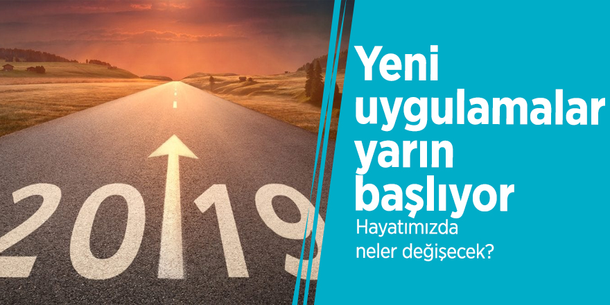 Yeni uygulamalar yarın başlıyor (Hayatımızda neler değişecek?)