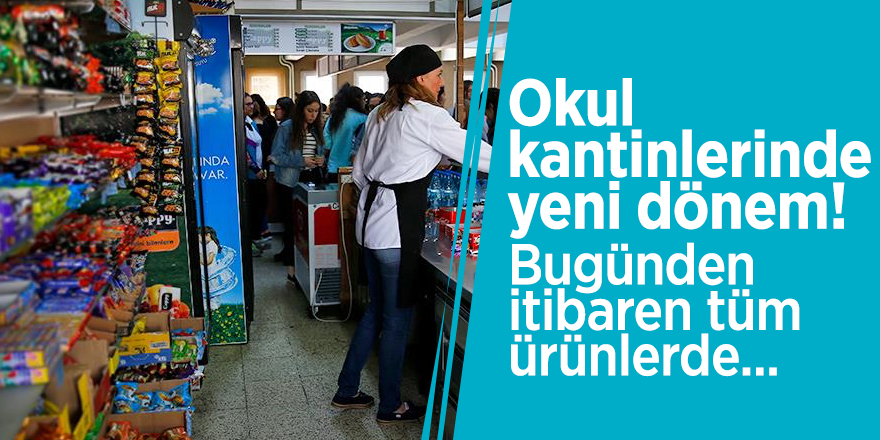 Okul kantinlerinde yeni dönem! Bugünden itibaren tüm ürünlerde...