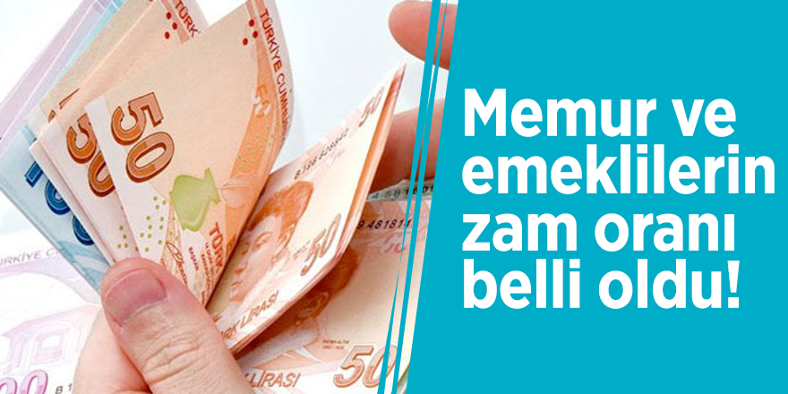 Memur ve emeklilerin zam oranı belli oldu!