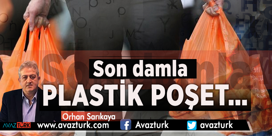 Son damla PLASTİK POŞET…