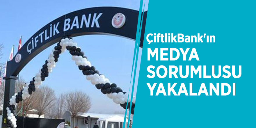 ÇiftlikBank'ın 'Medya sorumlusu' yakalandı