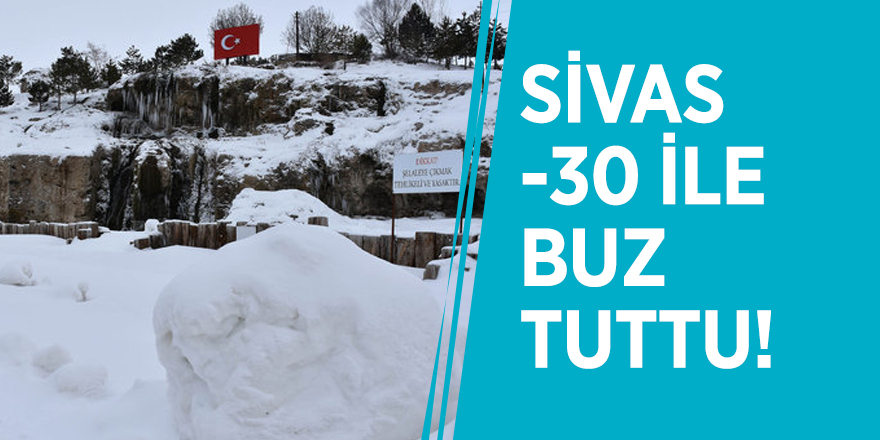 Sivas -30 ile buz tuttu!