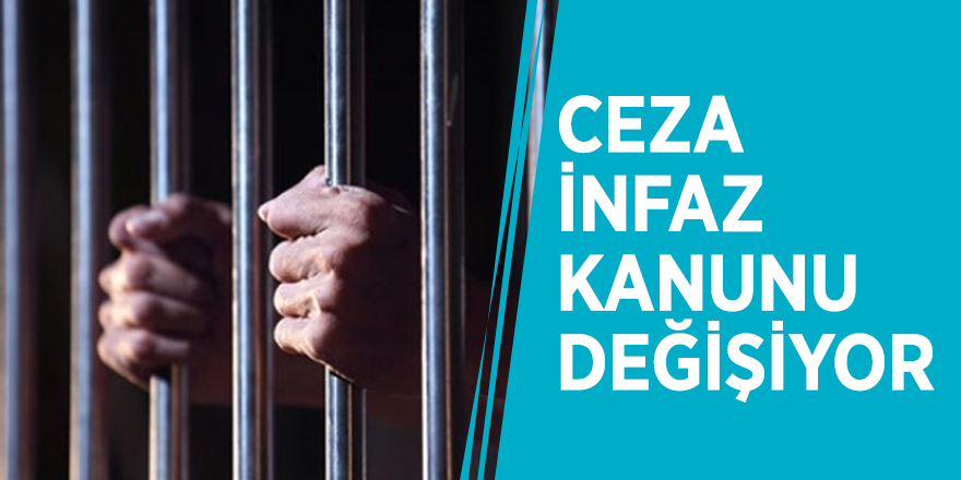 Ceza İnfaz Kanunu değişiyor