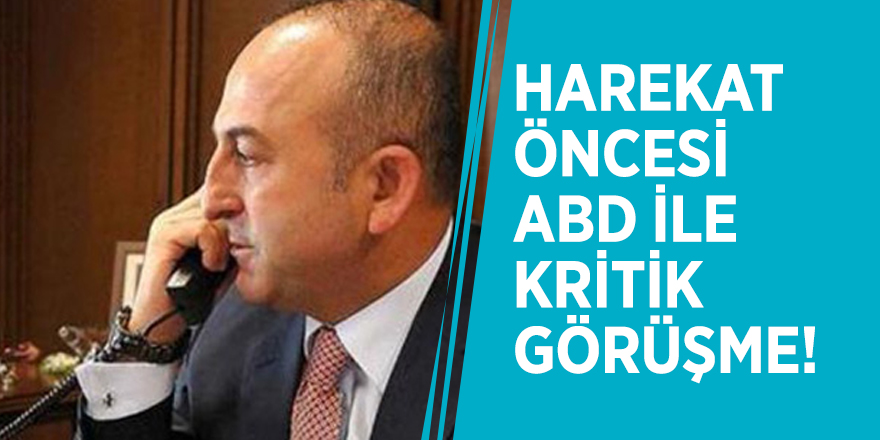 Harekat öncesi ABD ile kritik görüşme!