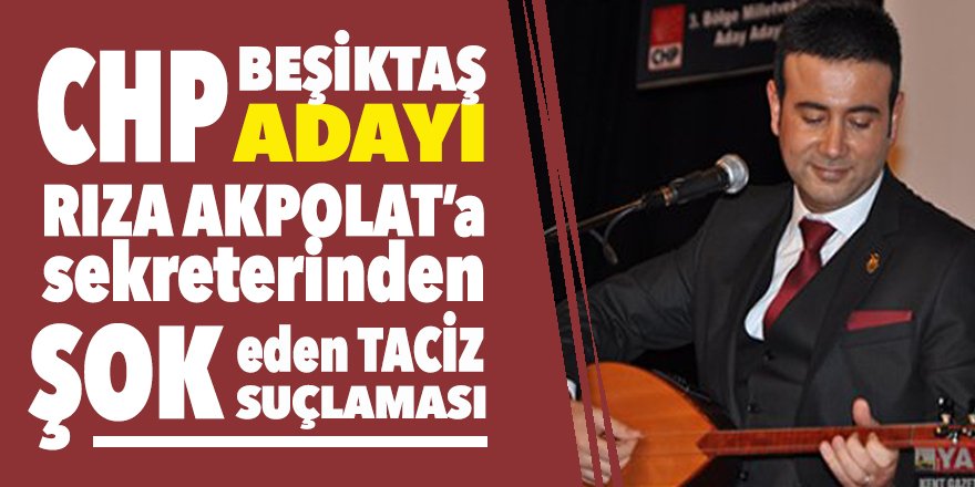 CHP Beşiktaş Adayına ŞOK TACİZ suçlaması! Kılıçdaroğlu da biliyormuş