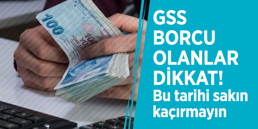 GSS borcu olanlar dikkat! Bu tarihi sakın kaçırmayın