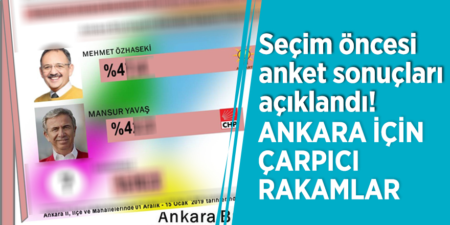 Seçim öncesi anket sonuçları açıklandı! Ankara için çarpıcı rakamlar