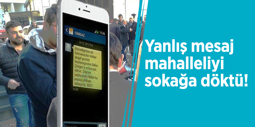 Yanlış mesaj mahalleliyi sokağa döktü!