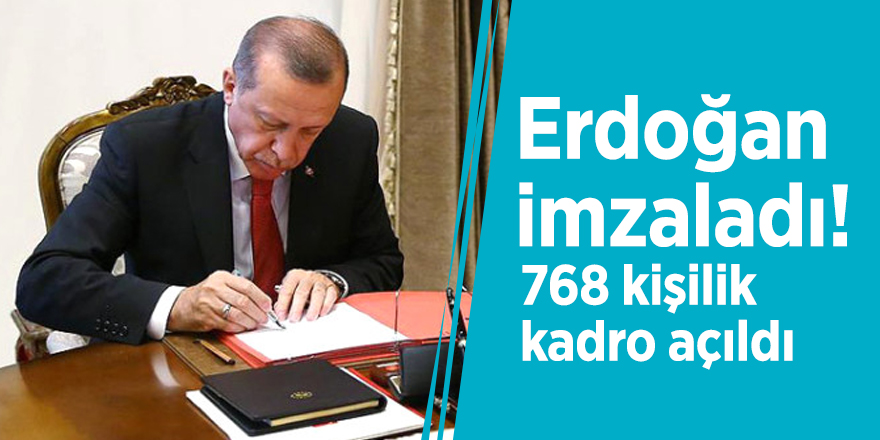 Erdoğan imzaladı! 768 kişilik kadro açıldı