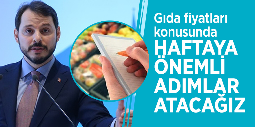Albayrak: Gıda fiyatları konusunda haftaya önemli adımlar atacağız