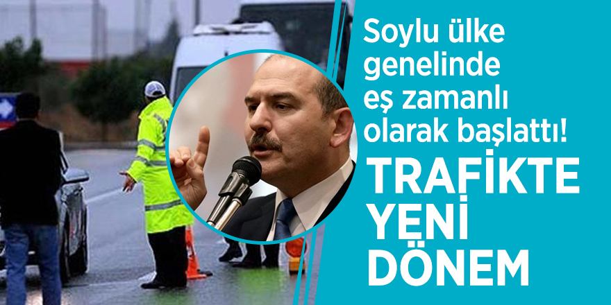 Soylu ülke genelinde eş zamanlı olarak başlattı! Trafikte yeni dönem