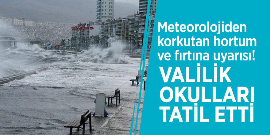 Meteorolojiden korkutan hortum ve fırtına uyarısı! Valilik okulları tatil etti