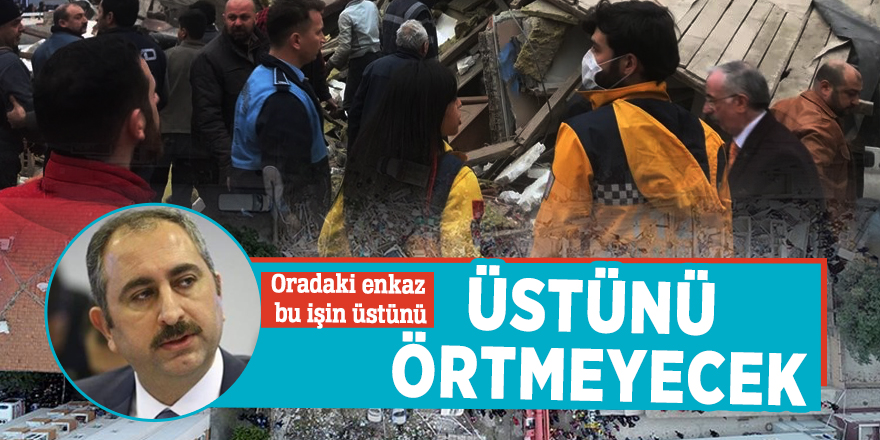 Bakan Gül: Oradaki enkaz bu işin üstünü örtmeyecek