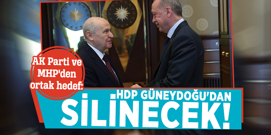 AK Parti ve MHP'den ortak hedef: HDP Güneydoğu'dan silinecek!