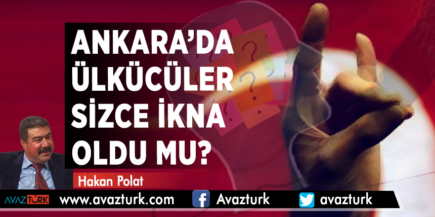 Ankara’da Ülkücüler Sizce İkna Oldu mu?