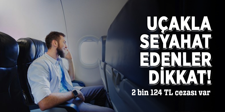 Uçakla seyahat edenler dikkat! 2 bin 124 TL cezası var