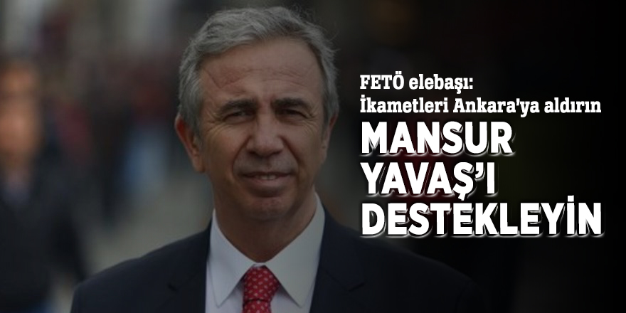 FETÖ elebaşı: "İkametleri Ankara’ya aldırın, Mansur Yavaş’ı destekleyin"