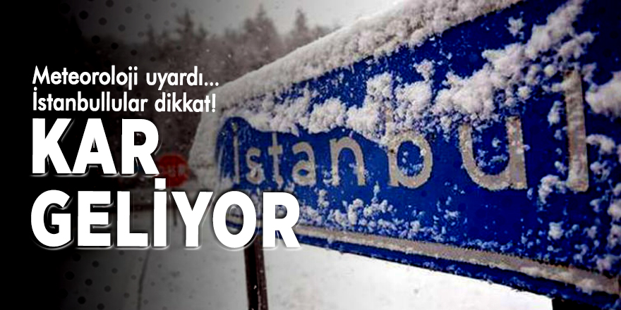 Meteoroloji uyardı... İstanbullular dikkat! Kar geliyor