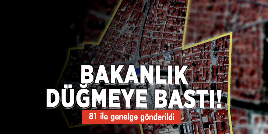 Bakanlık düğmeye bastı! 81 ile genelge gönderildi