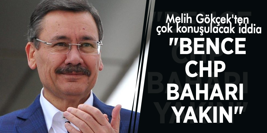 Melih Gökçek'ten çok konuşulacak iddia! "Bence CHP baharı yakın"