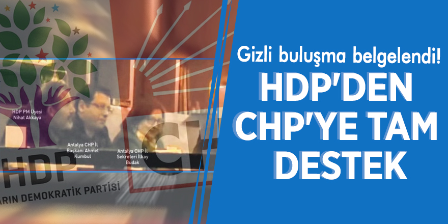 Gizli buluşma belgelendi! HDP'den CHP'ye tam destek