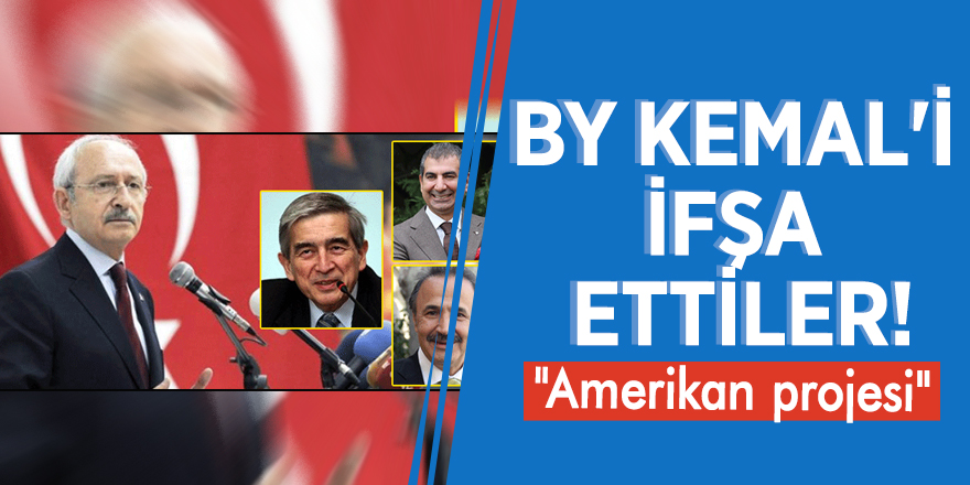 By Kemal'i ifşa ettiler! "Amerikan projesi"