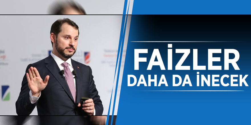 Bakan Albayrak: "Faizler daha da inecek"