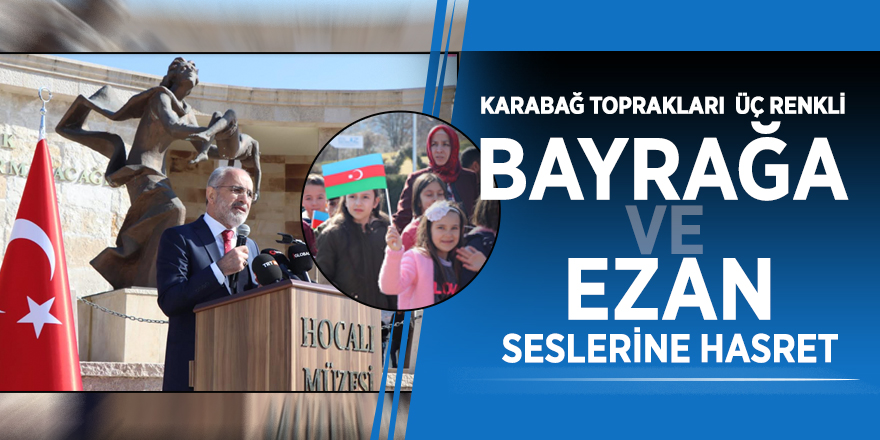 Cumhurbaşkanı Başdanışmanı Yalçın Topçu: “Karabağ toprakları üç renkli bayrağa ve ezan seslerine hasret”